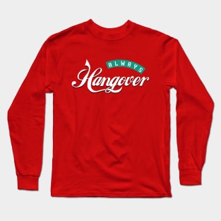 Always hangover Long Sleeve T-Shirt